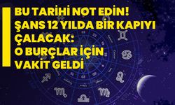 Bu tarihi not edin! Şans 12 yılda bir kapıyı çalacak: O burçlar için vakit geldi