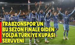 Trabzonspor'un bu sezon finale giden yolda Türkiye Kupası serüveni