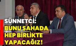 Sünnetci: Bunu sahada hep birlikte yapacağız!