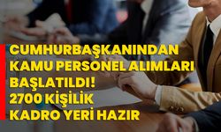 Cumhurbaşkanından kamu personel Alımları başlatıldı! 2700 kişilik kadro yeri hazır