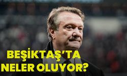 Beşiktaş'ta neler oluyor?
