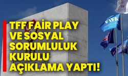 TFF Fair Play ve Sosyal Sorumluluk Kurulundan Nisan 2024 dönemi açıklaması