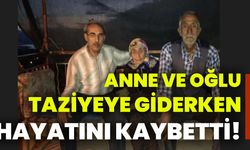 Anne ve oğlu, taziyeye giderken hayatını kaybetti!