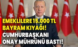 Emeklilere 15.000 TL bayram kıyağı! Cumhurbaşkanı onay mührünü bastı