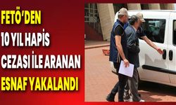 FETÖ’den 10 Yıl Hapis Cezası İle Aranan Esnaf Yakalandı