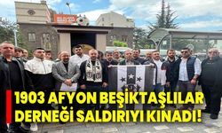 1903 Afyon Beşiktaşlılar Derneği saldırıyı kınadı!