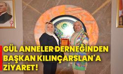 Gül Anneler Derneğinden Başkan Kılınçarslan'a ziyaret!