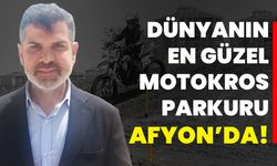 Dünyanın en güzel motokros parkuru Afyon’da!