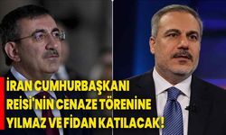 İran Cumhurbaşkanı Reisi'nin cenaze törenine Yılmaz ve Fidan katılacak