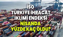 İSO Türkiye İhracat İklimi Endeksi nisanda 52,3 oldu