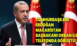 Cumhurbaşkanı Erdoğan, Macaristan Başbakanı Orban ile telefonda görüştü!
