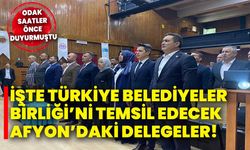 İşte Türkiye Belediyeler Birliği’ni temsil edecek Afyon’daki delegeler!