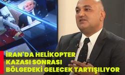 İran'da Helikopter Kazası Sonrası Bölgedeki Gelecek Tartışılıyor