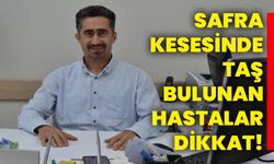 Safra kesesinde taş bulunan hastalar dikkat!