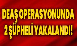 DEAŞ operasyonunda 2 şüpheli yakalandı