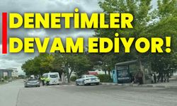 Denetimler devam ediyor!