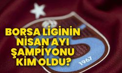 Borsa liginin nisan ayı şampiyonu Trabzonspor oldu