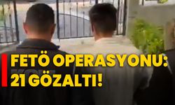 FETÖ operasyonu: 21 gözaltı!