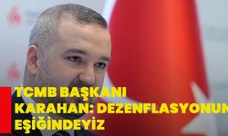 TCMB Başkanı Karahan: Dezenflasyonun eşiğindeyiz