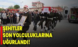 Şehitler son yolculuklarına uğurlandı!