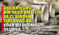 Dolar kuru bir gece ansızın 28 TL birden fırlayacak! Eğer bu ihtimal olursa…