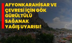 Afyonkarahisar ve çevresi için gök gürültülü sağanak yağış uyarısı!