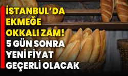 İstanbul’da ekmeğe okkalı zam! 5 gün sonra yeni fiyat geçerli olacak