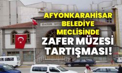 Afyonkarahisar Belediye Meclisinde Zafer Müzesi tartışması!