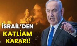 İsrail’den katliam kararı!