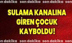 Sulama kanalına giren çocuk kayboldu!