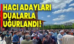 Hacı adayları dualarla uğurlandı!