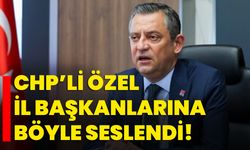 CHP’li Özel İl Başkanlarına böyle seslendi!