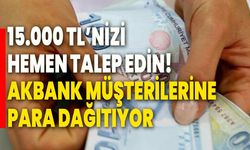 15.000 TL’nizi hemen talep edin! Akbank müşterilerine para dağıtıyor