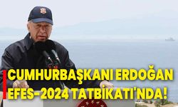 Cumhurbaşkanı Erdoğan, Efes-2024 Tatbikatı'nda!