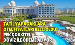 Tatil yapacaklara otel fiyatları belli oldu! Pek çok otel döviz ile ödeme alıyor