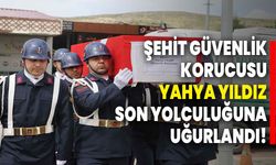 Şehit güvenlik korucusu Yahya Yıldız, son yolculuğuna uğurlandı!