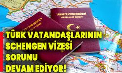 TÜRK VATANDAŞLARININ SCHENGEN VİZESİ SORUNU  DEVAM EDİYOR!