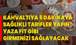 Kahvaltıya 5 dakikaya sağlıklı tarifler yapın! Yaza fit gibi girmenizi sağlayacak