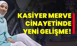 Kasiyer Merve cinayetinde yeni gelişme!