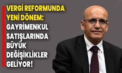 Vergi Reformunda Yeni Dönem: Gayrimenkul Satışlarında Büyük Değişiklikler Geliyor!