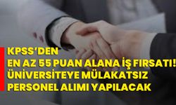 KPSS’den en az 55 puan alana iş fırsatı! Üniversiteye mülakatsız personel alımı yapılacak