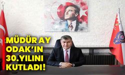 Müdür Ay ODAK’ın 30.yılını kutladı!