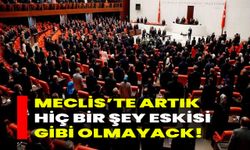 Meclis’te Artık Hiç Bir Şey Eskisi Gibi Olamayacak!