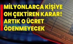 Milyonlarca kişiye oh çektiren karar! Artık o ücret ödenmeyecek