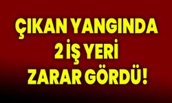 Çıkan yangında 2 iş yeri zarar gördü!