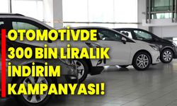 Otomotivde 300 bin liralık indirim kampanyası!