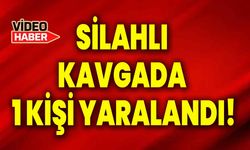 Silahlı kavgada 1 kişi yaralandı!