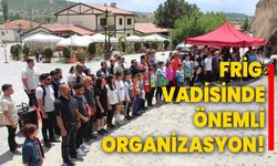 Frig Vadisinde önemli organizasyon!