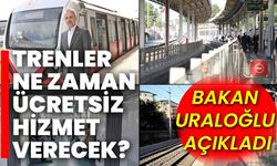 Trenler ne zaman ücretsiz hizmet verecek? Bakan Uraloğlu açıkladı