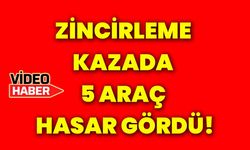 Zincirleme kazada 5 araç hasar gördü!